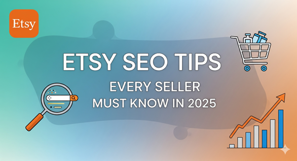 Etsy SEO Tips Every Seller Must Know in 2025 ETSY SEO TIPS